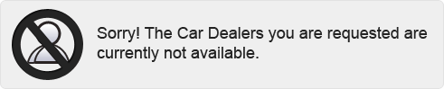 Sorry! The Car Dealers you are requested are currently not available.
