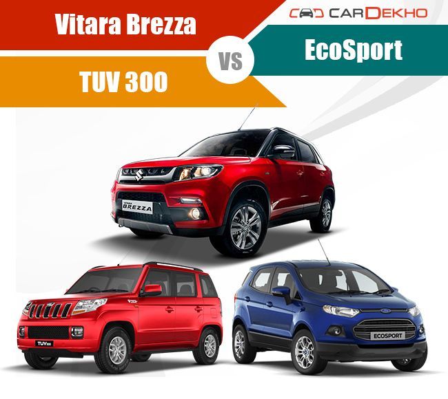 Vitara Brezza Vs Ford EcoSport Vs Mahindra TUV 300